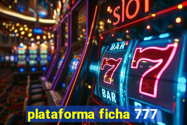 plataforma ficha 777